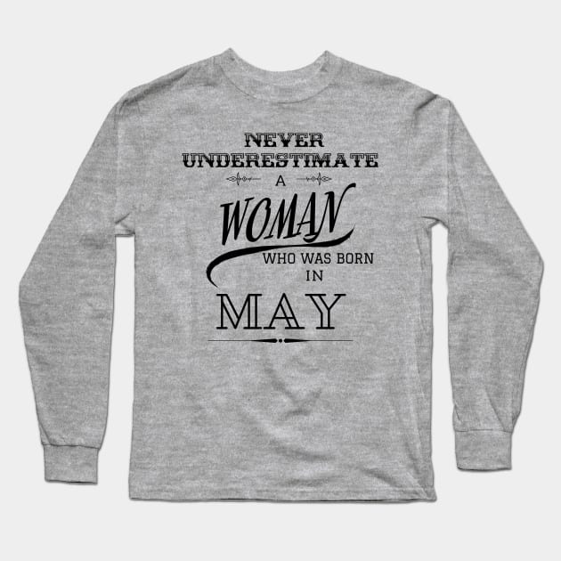 Never Underestimate a Woman Who Was Born in May Long Sleeve T-Shirt by LifeSimpliCity